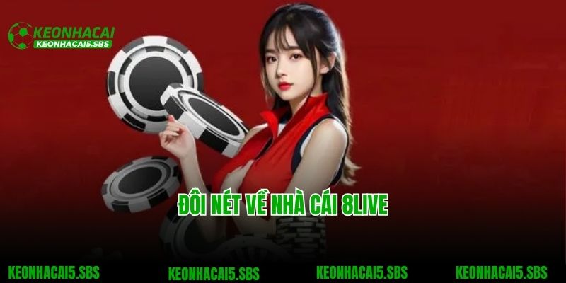 8Live - Tự Hào Là Sân Chơi Giải Trí Uy Tín Bậc Nhất Châu Á 2 Đôi nét về nhà cái 8Live