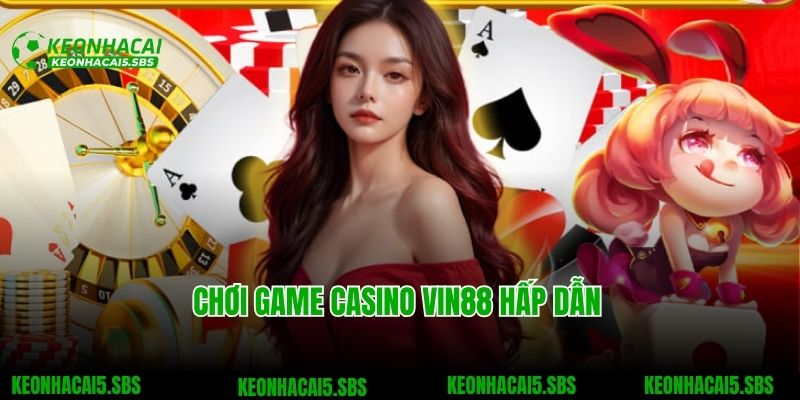VIN88 - Thương Hiệu Nhà Cái Online Dẫn Đầu Xu Hướng 2025 5 Chơi game casino VIN88 hấp dẫn cùng dealer xinh đẹp