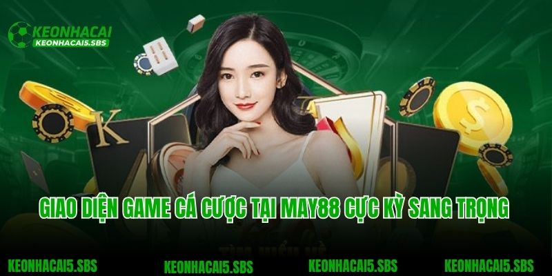 May88 - Chuyên Trang Cá Cược Với Nhiều Ưu Điểm Nổi Bật 3 Giao diện game cá cược tại May88 cực kỳ sang trọng
