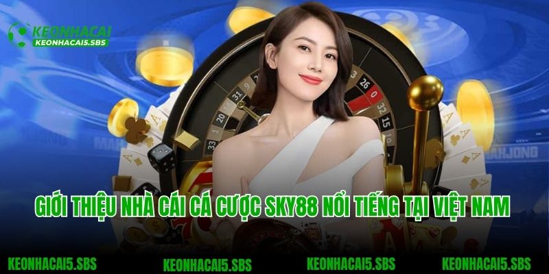 SKY88 - Nhà Cái Cá Cược Uy Tín Với Kho Game Khổng Lồ 2 Giới thiệu nhà cái cá cược SKY88 nổi tiếng tại Việt Nam