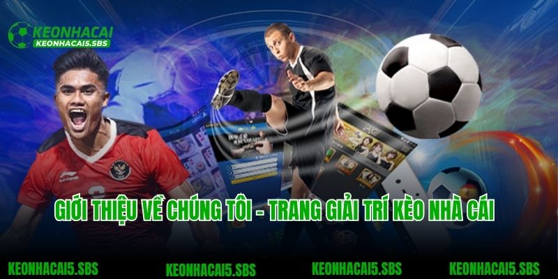 Về Chúng Tôi 1 Giới thiệu về chúng tôi - Trang thể thao Kèo nhà cái uy tín