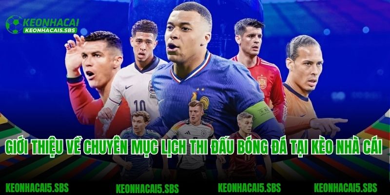 Lịch Thi Đấu Bóng Đá 1 Giới thiệu về chuyên mục lịch thi đấu bóng đá tại Kèo nhà cái