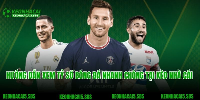 Tỷ Số Bóng Đá 4 Hướng dẫn xem tỷ số bóng đá nhanh chóng tại Kèo nhà cái