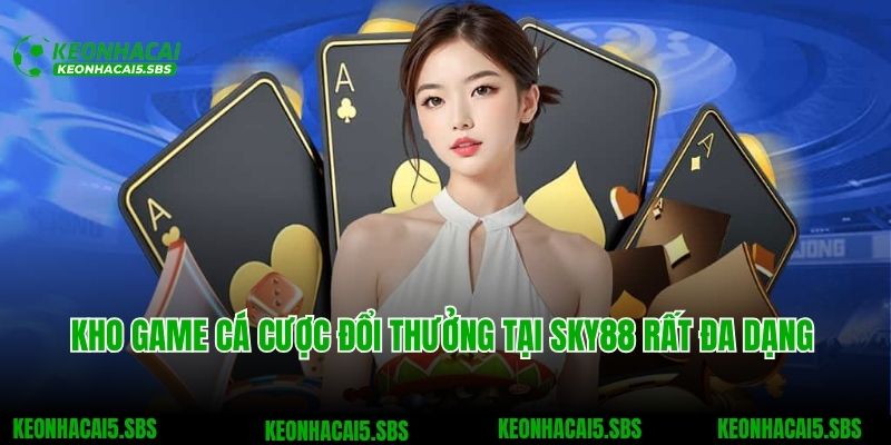 SKY88 - Nhà Cái Cá Cược Uy Tín Với Kho Game Khổng Lồ 3 Kho game cá cược đổi thưởng tại SKY88 rất đa dạng