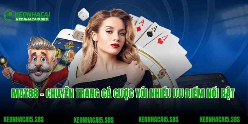 May88 – Chuyên Trang Cá Cược Với Nhiều Ưu Điểm Nổi Bật