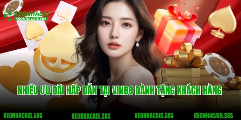 VIN88 - Thương Hiệu Nhà Cái Online Dẫn Đầu Xu Hướng 2025 3 Nhiều ưu đãi hấp dẫn tại VIN88 dành tặng khách hàng cá cược