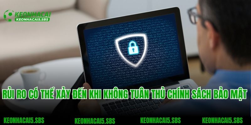 Chính Sách Bảo Mật 3 Rủi ro có thể xảy đến khi không tuân thủ chính sách bảo mật