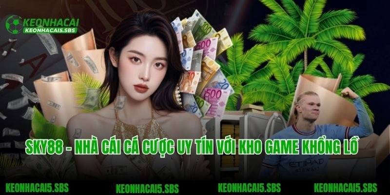 SKY88 – Nhà Cái Cá Cược Uy Tín Với Kho Game Khổng Lồ 