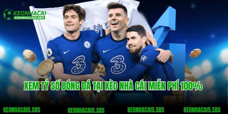 Tỷ Số Bóng Đá 3 Xem tỷ số bóng đá tại Kèo nhà cái miễn phí 100%
