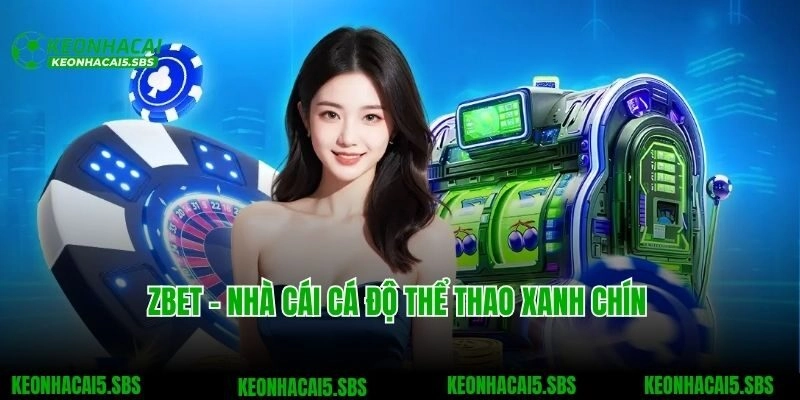 Zbet – Nhà Cái Cá Độ Thể Thao Xanh Chín Và Đẳng Cấp Số 1