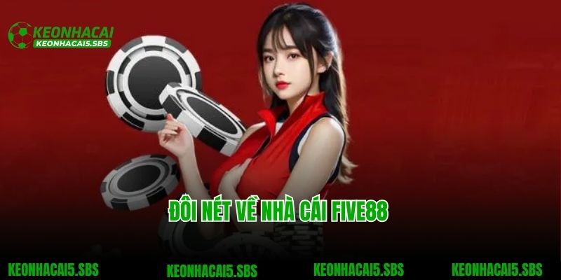 Five88 - Thiên Đường Giải Trí Trực Tuyến Đỉnh Cao Châu Á 2 Đôi nét về nhà cái Five88