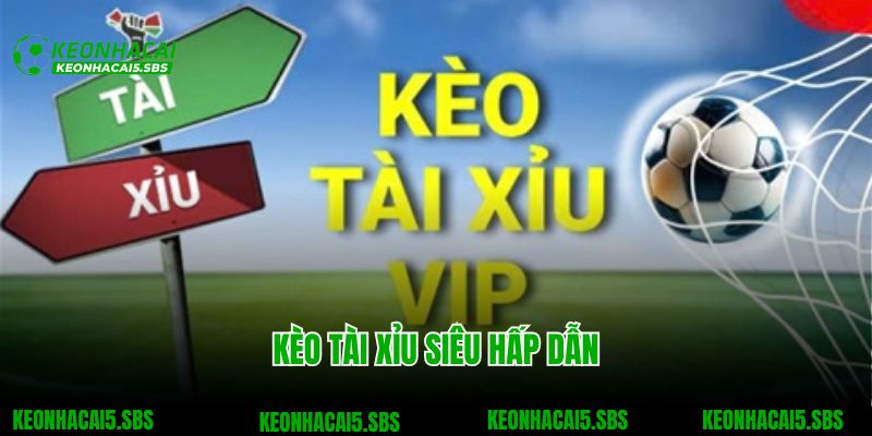 Trang chủ 4 Kèo tài xỉu siêu hấp dẫn