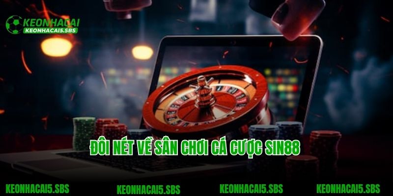 Sin88 - Nơi Cược Thủ Gửi Gắm Giấc Mơ Làm Giàu 2 Đôi nét về sân chơi cá cược Sin88