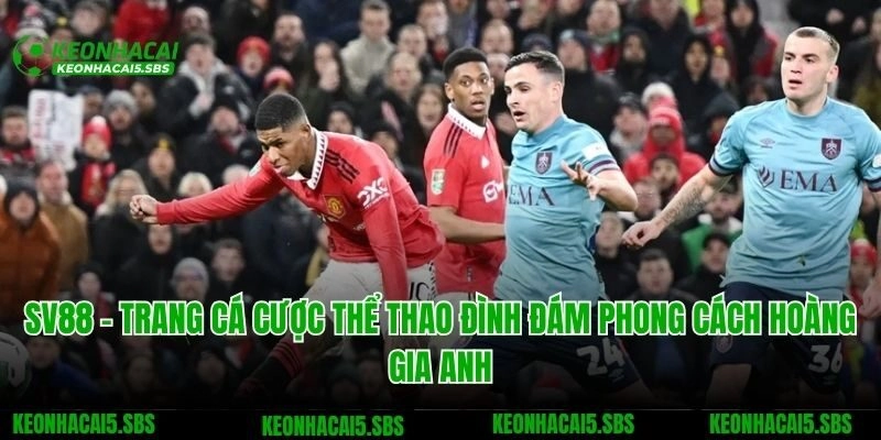 Sv88 – Trang Cá Cược Thể Thao Đình Đám Phong Cách Hoàng Gia Anh