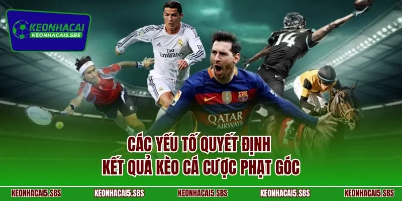 Các yếu tố quyết định kết quả kèo cá cược phạt góc