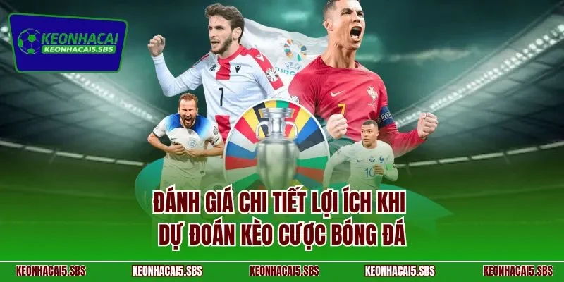 Đánh giá chi tiết lợi ích khi dự đoán kèo cược bóng đá