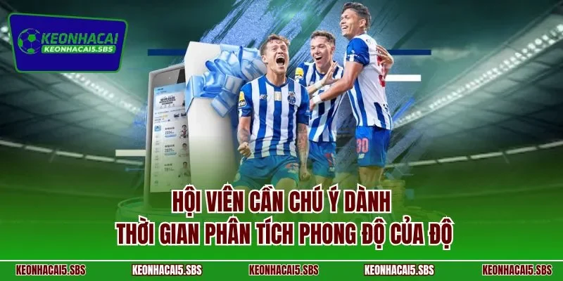Hội viên cần chú ý dành thời gian phân tích phong độ của độ