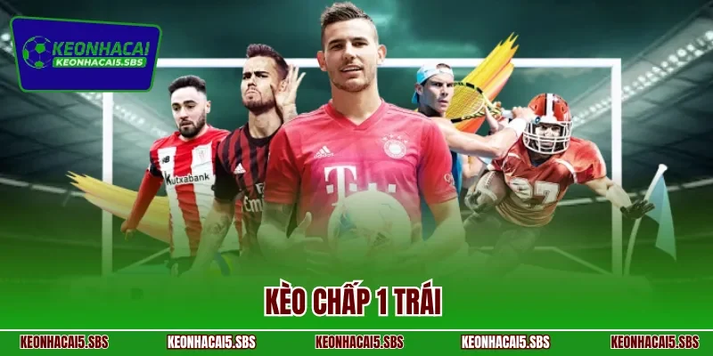 Kèo chấp 1 trái