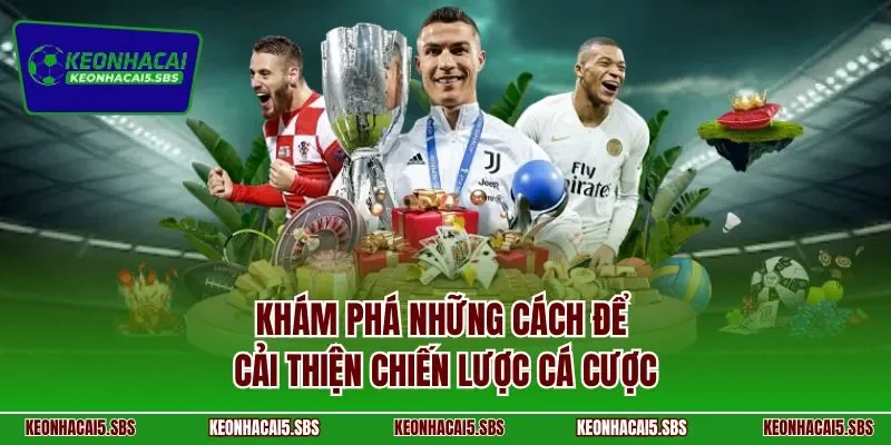 Khám phá những cách để cải thiện chiến lược cá cược