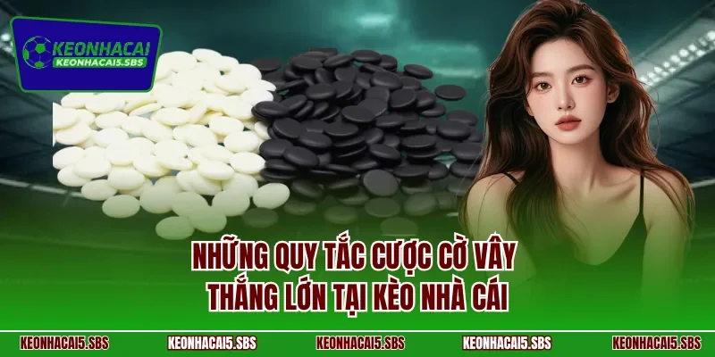 Những quy tắc cược cờ vây thắng lớn tại kèo nhà cái