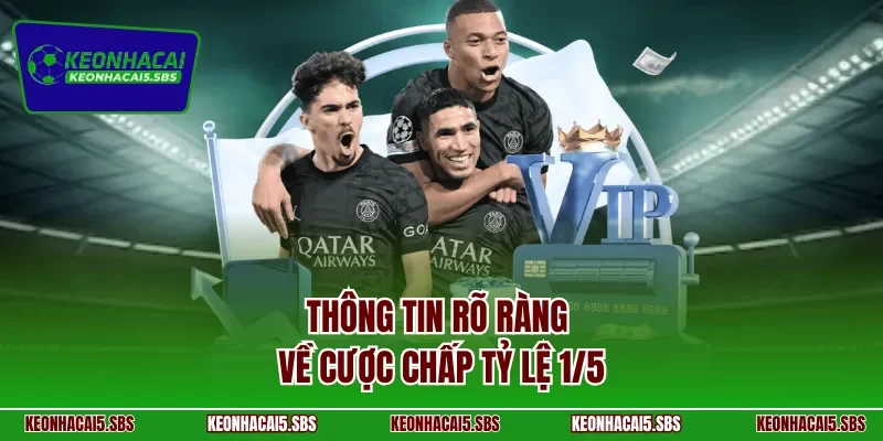 Thông tin rõ ràng về cược chấp tỷ lệ 1/5