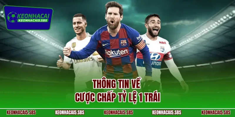 Thông tin về cược chấp tỷ lệ 1 trái