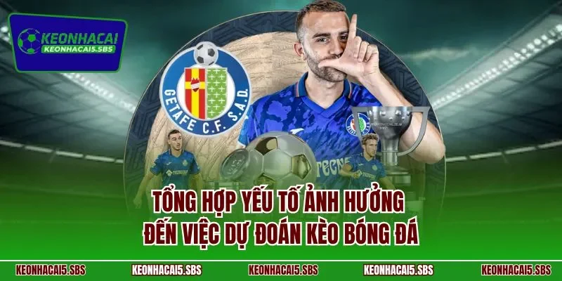 Tổng hợp yếu tố ảnh hưởng đến việc dự đoán kèo bóng đá